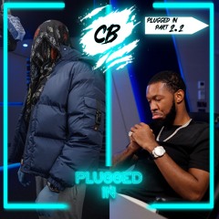 CB x Fumez The Engineer - Plugged In (Part 2.2)