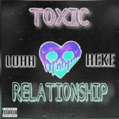 LUHH REKE X TOXIC RELATIONSHIP