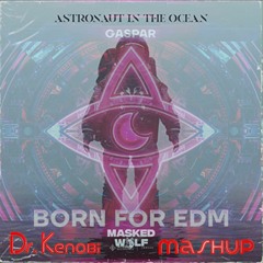 Astronaut In The Ocean vs Born For EDM (Dr.Kenobi Mashup)