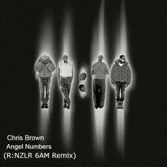 Chris Brown - Angel Numbers (R:NZLR 6AM Remix) [FREE DOWNLOAD]