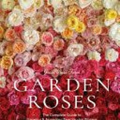 [Download PDF/Epub] Grace Rose Farm: Garden Roses: The Complete Guide to Growing & Arranging Spectac
