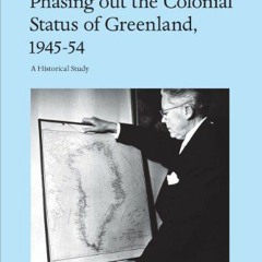 download PDF 💗 Phasing out the Colonial Status of Greenland, 1945-54: A Historical S