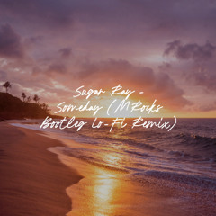 Sugar Ray - Someday (MRocks Bootleg Lo-Fi Remix)