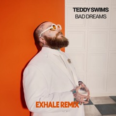 Teddy Swims - Bad Dreams (Exhale Remix)