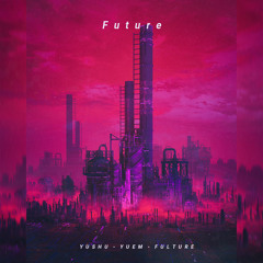 Yuem, Yushu & Fulture - Future