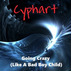 Going Crazy (Like A Bad Boy Child)