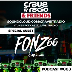 CRAVE IT RADIO & FRIENDS #008 GUEST - DJFONZ66