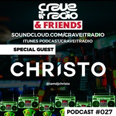 CRAVE IT RADIO & FRIENDS #027 GUEST - CHRISTO