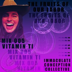 FRUITS OF OUR LABOR, MIX 005: VITAMIN TI