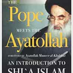 Access KINDLE 📨 The Pope Meets the Ayatollah: An Introduction to Shi'a Islam by Hass