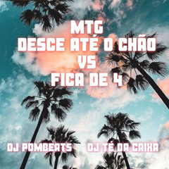 MTG - DESCE ATÉ O CHÃO VS FICA DE 4 (feat. DJ Pombeats)