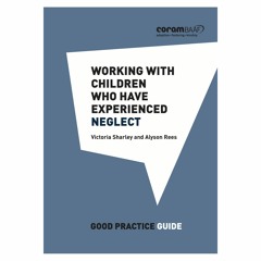 Working with children who have experienced neglect with Victoria Sharley and Alyson Rees