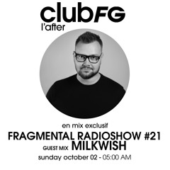 Club FG l'after - Fragmental Radio Show (Milkwish guest mix)