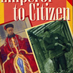 [Download] EPUB 💔 From Emperor to Citizen: The Autobiography of Aisin-Gioro Pu Yi (O