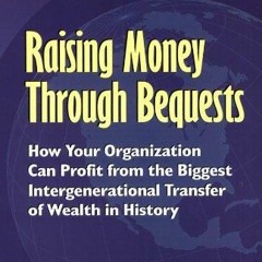 ⚡[EBOOK]❤ Raising Money Through Bequests: How Your Organization Can Profit from