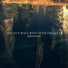 Roo Panes - The Sun Will Rise Over The Year