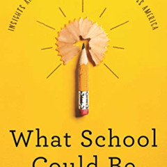 [ACCESS] PDF 🧡 What School Could Be: Insights and Inspiration from Teachers across A