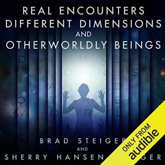 Get KINDLE 📒 Real Encounters, Different Dimensions and Otherworldy Beings by  Brad S