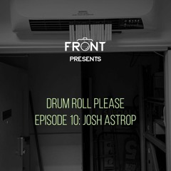 Episode 10: Josh Astrop part 1