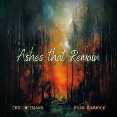 Ashes That Remain - Eric Heitmann and Ryan Dimmock