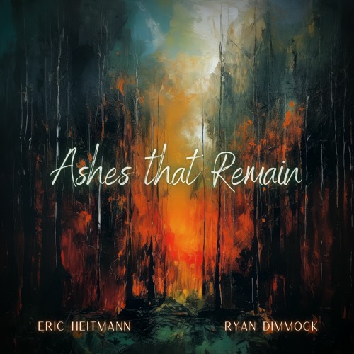 Ashes That Remain - Eric Heitmann and Ryan Dimmock