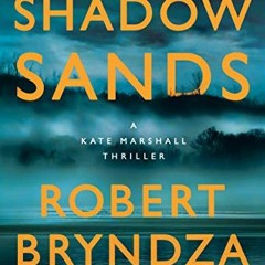 [ACCESS] [EBOOK EPUB KINDLE PDF] Shadow Sands: A Kate Marshall Thriller by  Robert Br