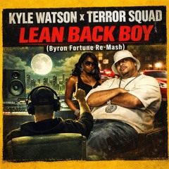 Kyle Watson x Terror Squad - Lean Back Boy (Byron Fortune Re-Mash)