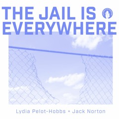 #363 | The Jail Is Everywhere w/ Lydia Pelot-Hobbs & Jack Norton