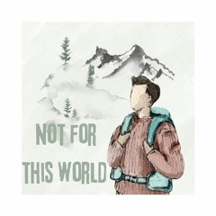 Not For This World