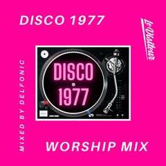 Disco 1977 Worship Mix - Mixed By Delfonic
