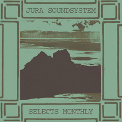Jura Soundsystem  Selects Monthly