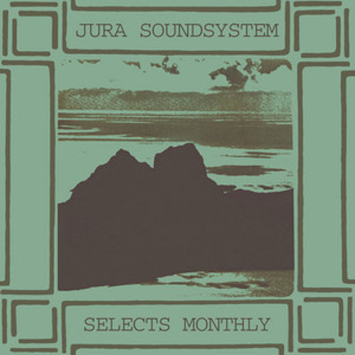 Jura Soundsystem  Selects Monthly