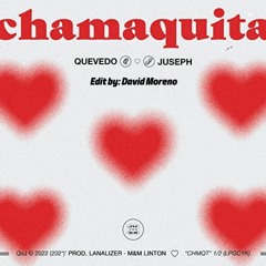 Quevedo & Juseph - Chamaquita (David Moreno Edit)
