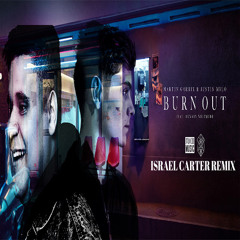Martin Garrix & Justin Mylo - Burn Out  (Israel Carter Remix)