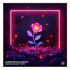 Ahmad Irfan & M1CK3Y - Endless Night (Veeraphat FLIP)