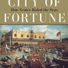 Read BOOK Download [PDF] City of Fortune: How Venice Ruled the Seas