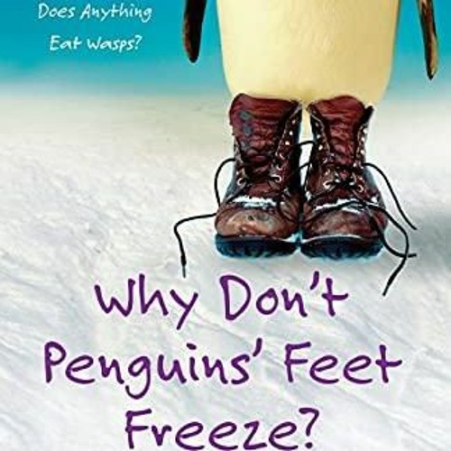 Stream Kindle Book Why Don't Penguins' Feet Freeze?: And 114 Other