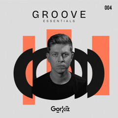 Gorkiz Presents: Groove Essentials 004