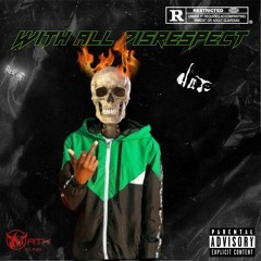WITH ALL DISRESPECT