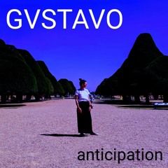 GVSTAVO - anticipation