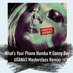 Whats Your Phone Numba ft. Danny Boy(ATANAS MASTERCLASS BOOTLEG)