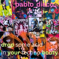 DROP some acid in YOUR techno BOOTY...
