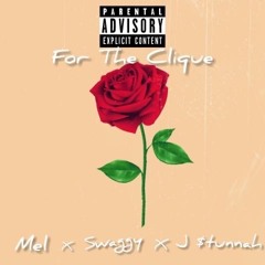 For The Clique - Mel x Swaggy x J $tunnah