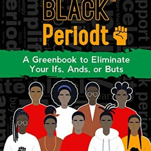[READ] [EPUB KINDLE PDF EBOOK] Support BLACK™ Periodt: A Greenbook to Eliminate Your Ifs, Ands, or