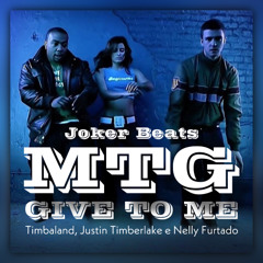 MTG Give To Me - Joker Beats, Timbaland, Justin Timberlake e Nelly Furtado