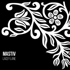 Mastiv - Lacey Lane (Original Mix) *SEND ME A MESSAGE FOR DOWNLOAD*