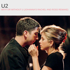 FREE DL: U2 - With or without u (Johanna's Rachel and Ross remake) (pitched due to copyrights)