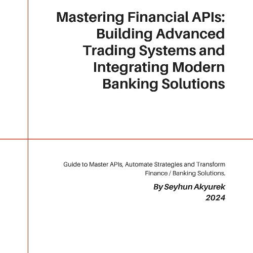 Mastering Financial APIs_ Building Advanced Trading Systems and Integrating Modern Banking Solutions
