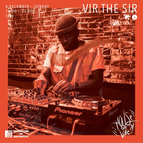 House The Vibe #6 I Vir The Sir