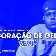 CORAÇÃO DE GELO (Remix) - WIU E DJ MURILO MESQUITA